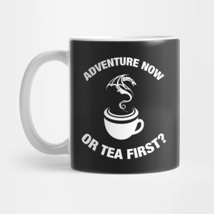 Adventure Now or Tea First? Mug